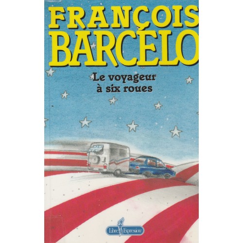 Le voyageur a six roues François Barcelo